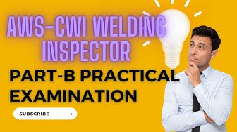 Guide For AWS-CWI Welding Inspector Part-B Practical Examination