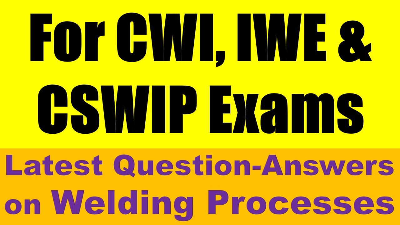 IWE, CWI/SCWI & CSWIP Sample Examination Welding Processes Part 2